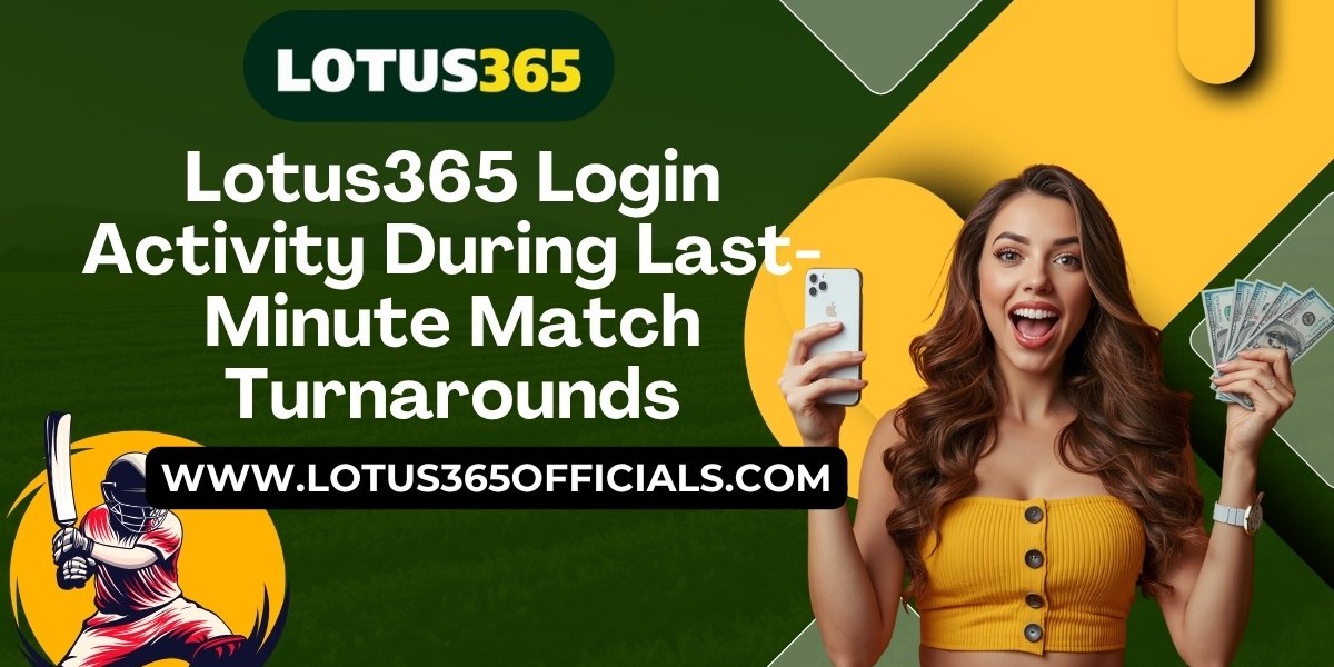 Lotus365 Login Activity During Last-Minute Match Turnarounds