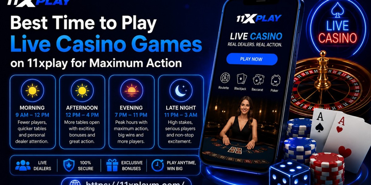 Best Time to Play Live Casino Games on 11xplay for Maximum Action
