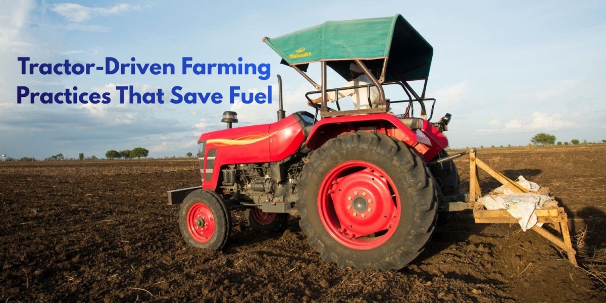 Tractor-Driven Farming Practices That Save Fuel