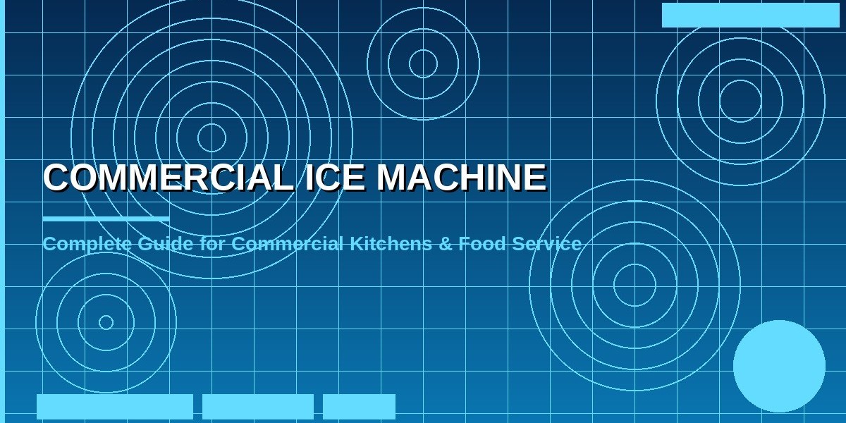Commercial Ice Machines: The Complete Guide for Restaurants & Hotels