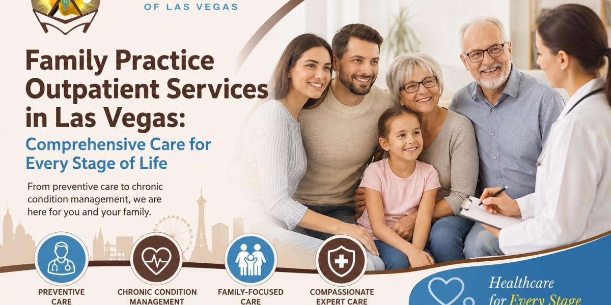 Family Practice Outpatient Services in Las Vegas: Comprehensive Care for Every Stage of Life