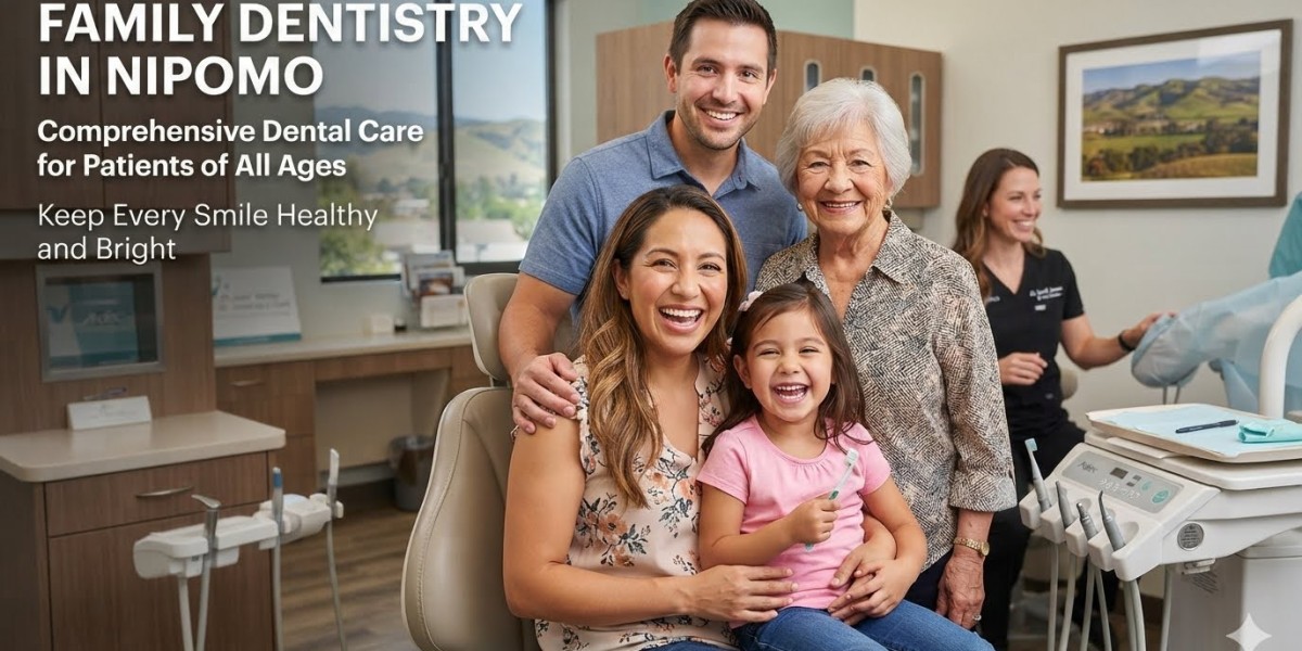Family Dentistry in Nipomo: Comprehensive Dental Care for Patients of All Ages to Keep Every Smile Healthy and Bright
